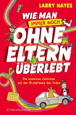 Abbildung von Hayes | Wie man ohne Eltern überlebt - immer noch! Die explosive Zeitreise mit der Bratpfanne des Todes | 1. Auflage | 2023 | beck-shop.de
