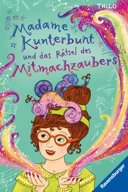 Abbildung von Thilo / Ravensburger Verlag GmbH | Madame Kunterbunt, Band 3 - Madame Kunterbunt und das Rätsel des Mitmachzaubers | 1. Auflage | 2023 | beck-shop.de