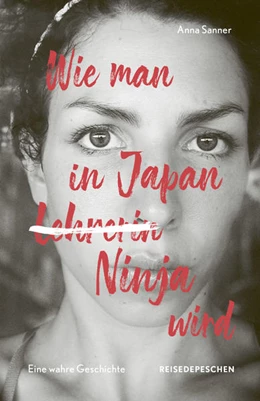 Abbildung von Sanner / Reisedepeschen | Wie man in Japan Ninja wird | 1. Auflage | 2022 | beck-shop.de