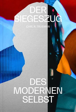 Abbildung von Trueman | Der Siegeszug des modernen Selbst | 1. Auflage | 2024 | beck-shop.de