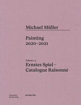 Abbildung von Töpfer / Zwirner | Michael Müller. Ernstes Spiel. Catalogue Raisonné Vol. 1.3 | 1. Auflage | 2025 | beck-shop.de