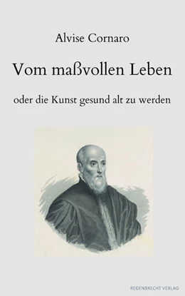 Abbildung von Cornaro / Bergdolt | Vom maßvollen Leben oder die Kunst gesund alt zu werden | 1. Auflage | 2022 | beck-shop.de