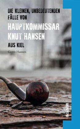 Abbildung von Hansen | Die kleinen, unbedeutenden Fälle von Hauptkommissar Knut Hansen aus Kiel | 1. Auflage | 2022 | beck-shop.de