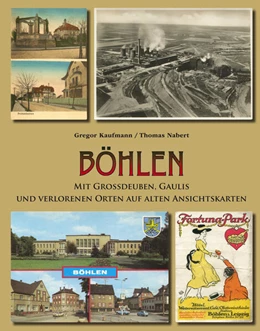 Abbildung von Kaufmann / Pro Leipzig e.V. | Böhlen mit Großdeuben, Gaulis und verlorenen Orten auf alten Ansichtskarten | 1. Auflage | 2022 | beck-shop.de