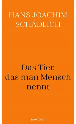 Abbildung von Schädlich | Das Tier, das man Mensch nennt | 1. Auflage | 2023 | beck-shop.de