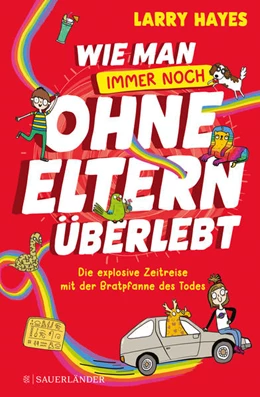 Abbildung von Hayes | Wie man ohne Eltern überlebt - immer noch! Die explosive Zeitreise mit der Bratpfanne des Todes | 1. Auflage | 2023 | beck-shop.de