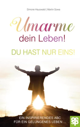Abbildung von Hauswald / Sowa | Umarme dein Leben! Du hast nur eins. | 2. Auflage | 2023 | beck-shop.de