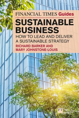 Abbildung von Barker / Johnstone-Louis | The Financial Times Guide to Sustainable Business: How to lead and deliver a sustainable strategy | 1. Auflage | 2025 | beck-shop.de