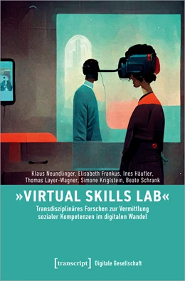 Abbildung von Neundlinger / Frankus | »Virtual Skills Lab« – Transdisziplinäres Forschen zur Vermittlung sozialer Kompetenzen im digitalen Wandel | 1. Auflage | 2023 | beck-shop.de