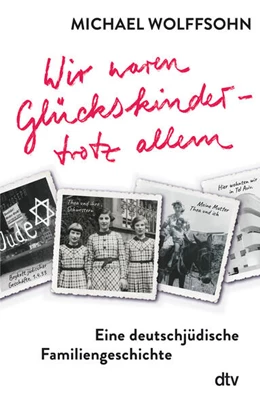 Abbildung von Wolffsohn | Wir waren Glückskinder - trotz allem. Eine deutschjüdische Familiengeschichte | 1. Auflage | 2023 | beck-shop.de