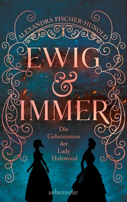 Abbildung von Fischer-Hunold | Ewig & Immer - Die Geheimnisse der Lady Halewood | 1. Auflage | 2023 | beck-shop.de