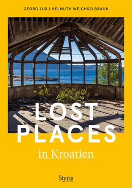 Abbildung von Lux / Weichselbraun | Lost Places in Kroatien | 1. Auflage | 2023 | beck-shop.de