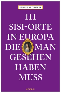Abbildung von Gruber | 111 Sisi-Orte in Europa, die man gesehen haben muss | 1. Auflage | 2023 | beck-shop.de