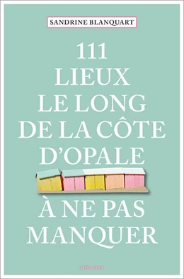 Abbildung von Blanquart | 111 Lieux le long de la Côte d'Opale à ne pas manquer | 1. Auflage | 2023 | beck-shop.de