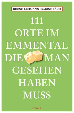 Abbildung von Lehmann | 111 Orte im Emmental, die man gesehen haben muss | 1. Auflage | 2023 | beck-shop.de