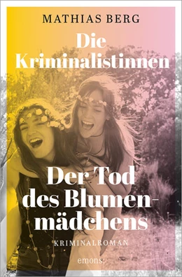 Abbildung von Berg | Die Kriminalistinnen. Der Tod des Blumenmädchens | 1. Auflage | 2023 | beck-shop.de