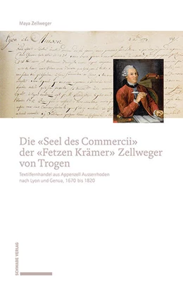 Abbildung von Zellweger | Die «Seel des Commercii» der «Fetzen Krämer» Zellweger von Trogen | 1. Auflage | 2022 | beck-shop.de