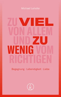 Abbildung von Lehofer | Zu viel von Allem und zu wenig vom Richtigen | 1. Auflage | 2025 | beck-shop.de