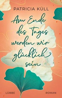 Abbildung von Küll | Am Ende des Tages werden wir glücklich sein | 1. Auflage | 2023 | beck-shop.de