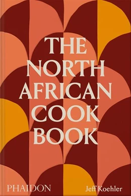 Abbildung von Koehler / Smith | The North African Cookbook | 1. Auflage | 2023 | beck-shop.de