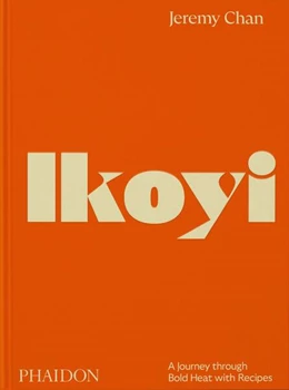 Abbildung von Chan / Smith | Ikoyi, A Journey Through Bold Heat with Recipes | 1. Auflage | 2023 | beck-shop.de