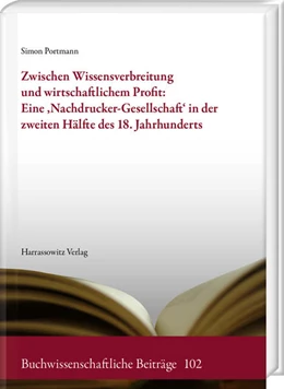 Abbildung von Portmann | Zwischen Wissensverbreitung und wirtschaftlichem Profit: Eine ,Nachdrucker-Gesellschaft' in der zweiten Hälfte des 18. Jahrhunderts | 1. Auflage | 2022 | beck-shop.de