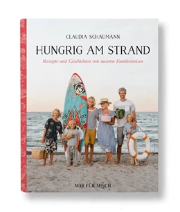 Abbildung von Schaumann | Hungrig am Strand - Rezepte und Geschichten von unseren Familienreisen | 1. Auflage | 2022 | beck-shop.de