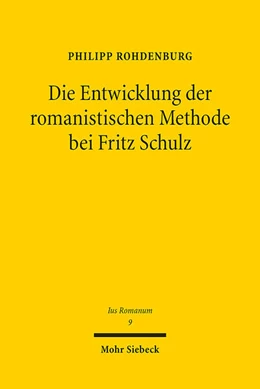 Abbildung von Rohdenburg | Die Entwicklung der romanistischen Methode bei Fritz Schulz | 1. Auflage | 2023 | beck-shop.de