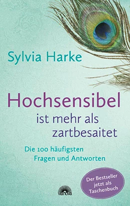 Abbildung von Harke | Hochsensibel ist mehr als zartbesaitet. Die 100 häufigsten Fragen und Antworten. Ratgeber für Herausforderungen, Ängste & Konflikte. Praxisbuch zur Alltagsbewältigung & Stärkung des Selbsvertrauens | 2. Auflage | 2023 | beck-shop.de