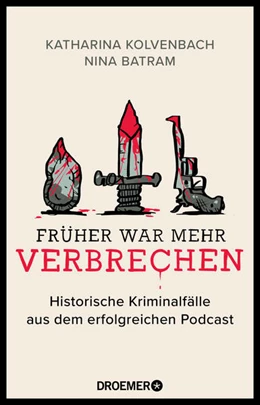 Abbildung von Kolvenbach / Batram | Früher war mehr Verbrechen | 2. Auflage | 2023 | beck-shop.de