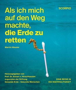 Abbildung von Häusler / Hirschhausen | Als ich mich auf den Weg machte, die Erde zu retten | 1. Auflage | 2023 | beck-shop.de