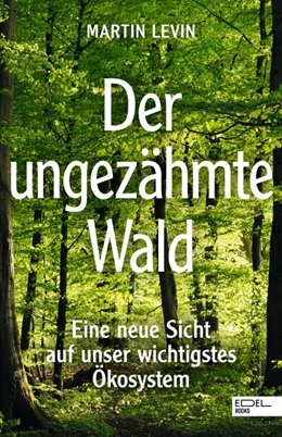 Abbildung von Levin | Der ungezähmte Wald | 1. Auflage | 2023 | beck-shop.de