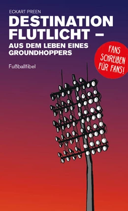 Abbildung von Preen | Destination Flutlicht - Aus dem Leben eines Groundhoppers | 1. Auflage | 2022 | beck-shop.de
