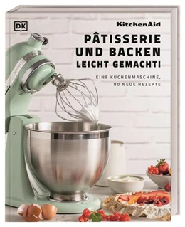 Abbildung von DK Verlag | Kitchenaid: Pâtisserie und Backen leicht gemacht | 1. Auflage | 2023 | beck-shop.de