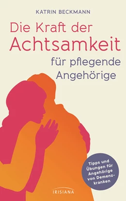 Abbildung von Beckmann | Die Kraft der Achtsamkeit für pflegende Angehörige | 1. Auflage | 2024 | beck-shop.de