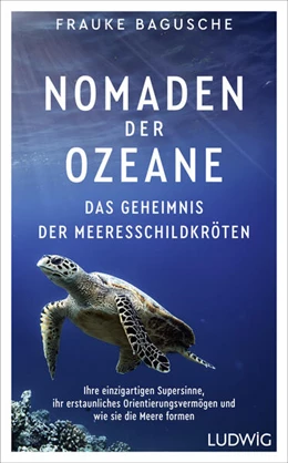 Abbildung von Bagusche | Nomaden der Ozeane - Das Geheimnis der Meeresschildkröten | 1. Auflage | 2023 | beck-shop.de