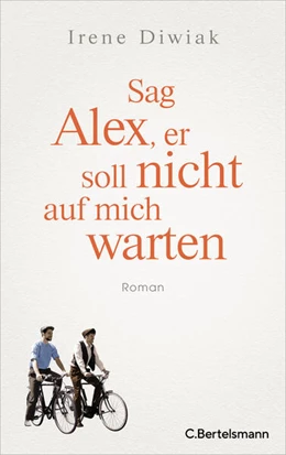 Abbildung von Diwiak | Sag Alex, er soll nicht auf mich warten | 1. Auflage | 2023 | beck-shop.de