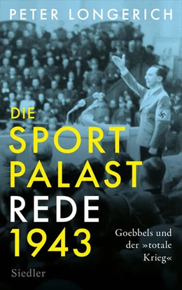 Abbildung von Longerich | Die Sportpalast-Rede 1943 | 1. Auflage | 2023 | beck-shop.de