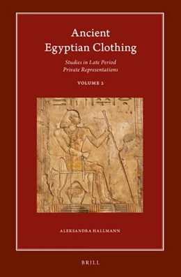 Abbildung von Hallmann | Ancient Egyptian Clothing: Studies in Late Period Private Representations | 1. Auflage | 2024 | 20.2 | beck-shop.de