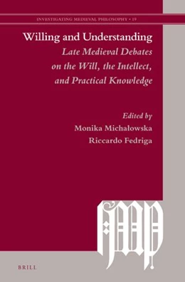 Abbildung von Willing and Understanding: Late Medieval Debates on the Will, the Intellect, and Practical Knowledge | 1. Auflage | 2023 | 19 | beck-shop.de