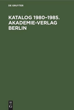 Abbildung von Degruyter | Katalog 1980-1985. Akademie-Verlag Berlin | 1. Auflage | 1985 | beck-shop.de