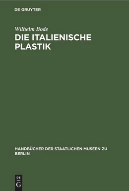 Abbildung von Bode | Die italienische Plastik | 6. Auflage | 1922 | beck-shop.de