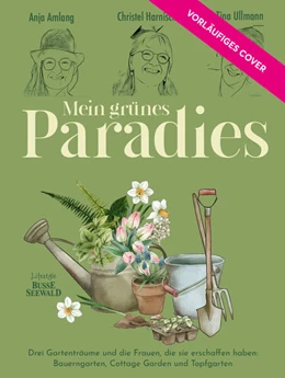 Abbildung von Amlang / Harnisch | Mein grünes Paradies - Drei Frauen und ihre Gärten | 1. Auflage | 2023 | beck-shop.de
