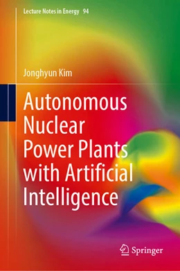 Abbildung von Kim / Lee | Autonomous Nuclear Power Plants with Artificial Intelligence | 1. Auflage | 2023 | beck-shop.de