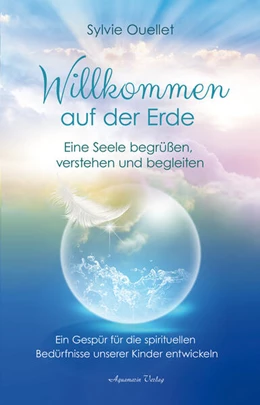 Abbildung von Ouellet | Willkommen auf der Erde - Eine Seele begrüßen, verstehen und begleiten | 1. Auflage | 2023 | beck-shop.de