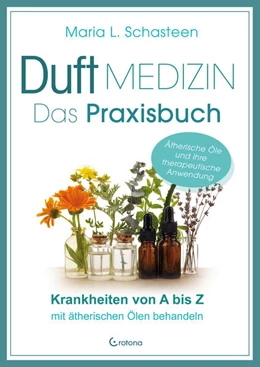 Abbildung von Schasteen | Duftmedizin - Das Praxisbuch - Krankheiten von A bis Z mit ätherischen Ölen behandeln | 1. Auflage | 2023 | beck-shop.de