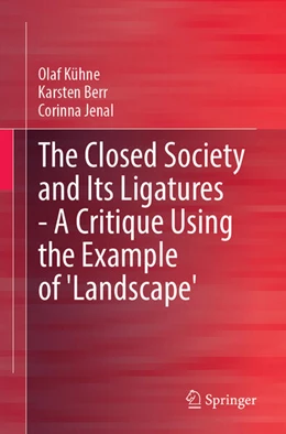 Abbildung von Kühne / Berr | The Closed Society and Its Ligatures-A Critique Using the Example of 'Landscape' | 1. Auflage | 2023 | beck-shop.de