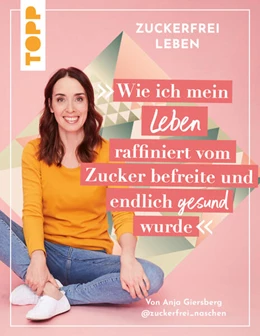 Abbildung von Giersberg | Zuckerfrei leben. Wie ich mein Leben raffiniert zuckerfrei machte und endlich gesund wurde. | 1. Auflage | 2023 | beck-shop.de
