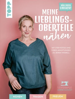 Abbildung von Schmidt | Näh doch einfach! Meine Lieblings-Oberteile nähen mit SewSimple. | 2. Auflage | 2023 | beck-shop.de