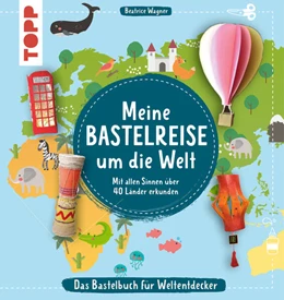 Abbildung von Wagner | Meine Bastelreise um die Welt - Das Bastelbuch für Weltentdecker | 1. Auflage | 2023 | beck-shop.de
